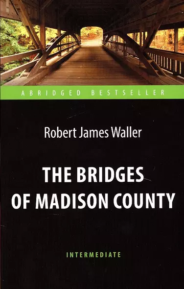 The Bridges of Madison County = Мосты округа Мэдисон. Адаптированная книга для чтения на английском языке - фото 1