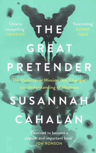 The Great Pretender. The Undercover Mission that Changed our Understanding of Madness - фото 1