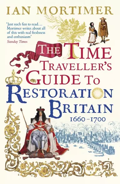 The Time Traveller's Guide to Restoration Britain - фото 1