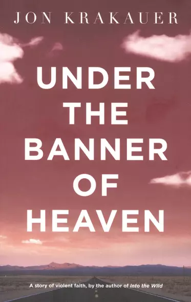 Under the Banner of Heaven: A Story of Violent Faith - фото 1