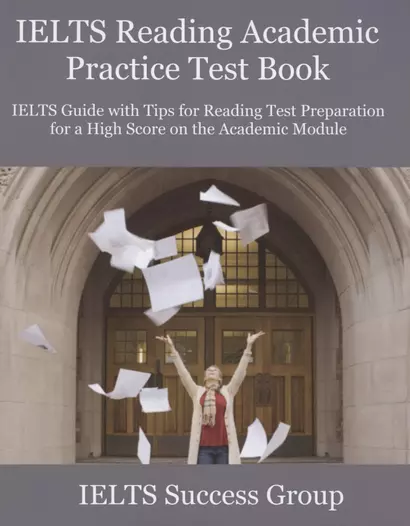 IELTS Reading Academic Practice Test Book. IELTS Guide with Tips for Reading Test Preparation for a High Score on the Academic Module - фото 1