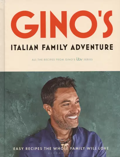 Ginos Italian Family Adventure: All of the Recipes from the New ITV Series - фото 1