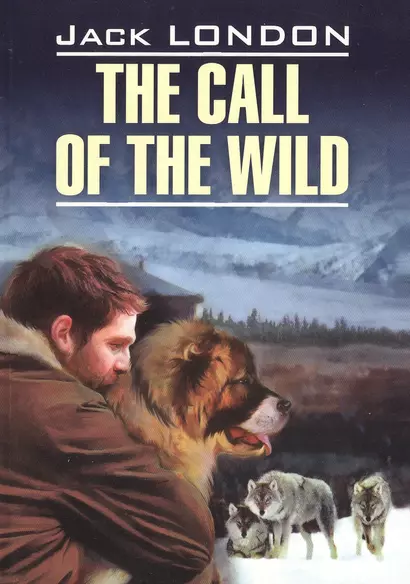 The call of the wild= Зов предков: книга для чтения на английском языке: неадаптированный текст, словарь - фото 1