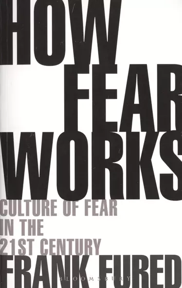 How Fear Works. Culture of Fear in the Twenty-First Century - фото 1