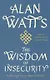 The Wisdom of Insecurity : A Message for an Age of Anxiety - фото 1