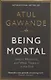 Being Mortal. Illness, Medicine and What Matters in the End - фото 1
