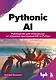 Pythonic AI: руководство для начинающих по созданию приложений искусственного интеллекта на Python - фото 1