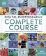 Digital Photography Complete Course. Everything You Need to Know in 20 Weeks - фото 1