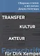 Transfer. Kultur. Akteur. Сборник статей к 60-летию Дирка Кемпера - фото 1