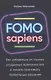 FOMO sapiens: Как избавиться от страха упущенных возможностей и начать принимать правильные решения - фото 1
