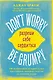 Don't worry. Be grumpy. Разреши себе сердиться. 108 коротких историй о том, как сделать лимонад из лимонов жизни - фото 1