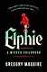 Elphie (Gregory Maguire) Эльфи (Грегори Магуайр) /Книги на английском языке - фото 1