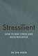 Stressilient: How to Beat Stress and Build Resilience - фото 1