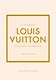 Little Book of Louis Vuitton: The Story of the Iconic Fashion House (Little Books of Fashion, 9) - фото 1