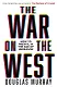 The War on the West. How to prevail in the age of unreason - фото 1