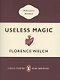 Useless Magic: Lyrics, Poetry and Sermons - фото 1