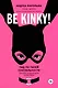 Be kinky! Гид по твоей сексуальности - фото 1