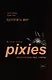Одурачить мир. История группы Pixies, рассказанная ими самими - фото 1