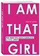 I AM THAT GIRL. Как перестать играть чужие роли и стать собой - фото 3