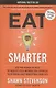 Eat Smarter: Use the Power of Food to Reboot Your Metabolism, Upgrade Your Brain, and Transform Your Life - фото 1