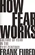 How Fear Works. Culture of Fear in the Twenty-First Century - фото 1